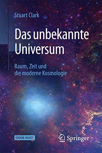 Das unbekannte Universum: Raum, Zeit und die moderne Kosmologie von Springer